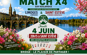 A vos agendas : Jeudi 04 Juin à 20H15, Sous l'entité du Club de  Saint Estève, Les Bridge Club Limoges et Argelès s'unissent pour vous faire jouer  jouer un  Match/4  sur Realbridge.
