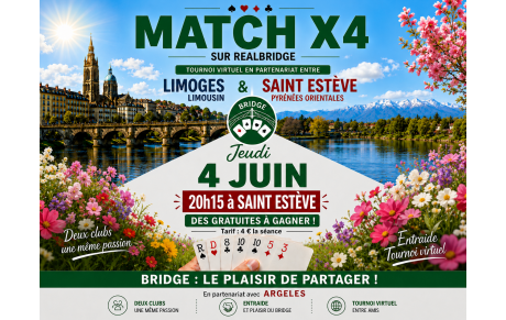 A vos agendas : Jeudi 04 Juin à 20H15, Sous l'entité du Club de  Saint Estève, Les Bridge Club Limoges et Argelès s'unissent pour vous faire jouer  jouer un  Match/4  sur Realbridge.